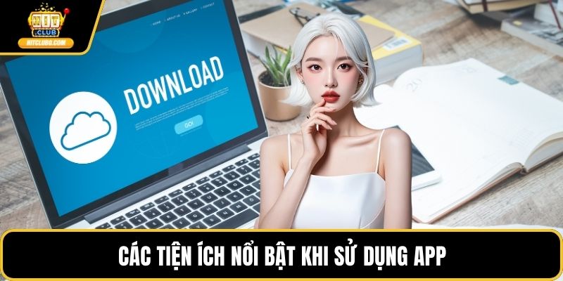 Các tiện ích nổi bật khi sử dụng app