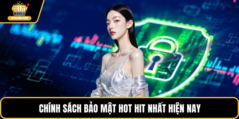 Chính sách bảo mật hot hit nhất hiện nay