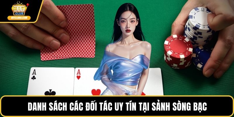 Danh sách các đối tác uy tín tại sảnh sòng bạc