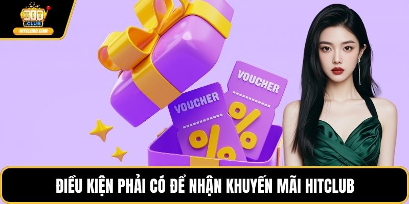 Điều kiện phải có để nhận khuyến mãi HITCLUB