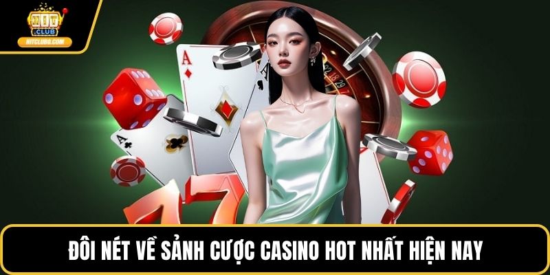 Đôi nét về sảnh cược casino hot nhất hiện nay