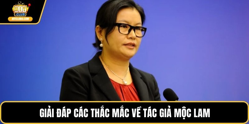 Giải đáp các thắc mắc về tác giả Mộc Lam