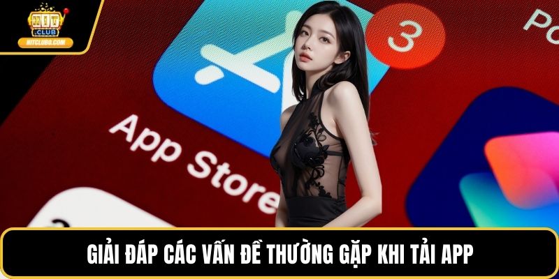 Giải đáp các vấn đề thường gặp khi tải app