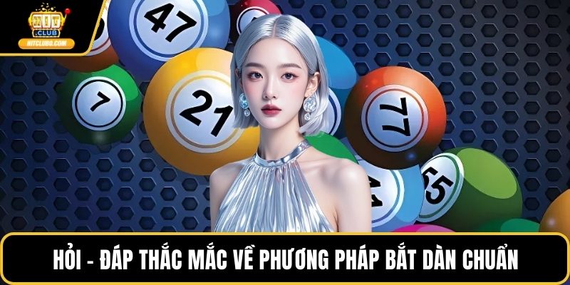 Hỏi - Đáp thắc mắc về phương pháp bắt dàn chuẩn