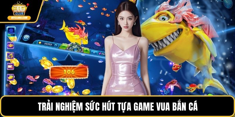 Trải nghiệm sức hút tựa game vua bắn cá